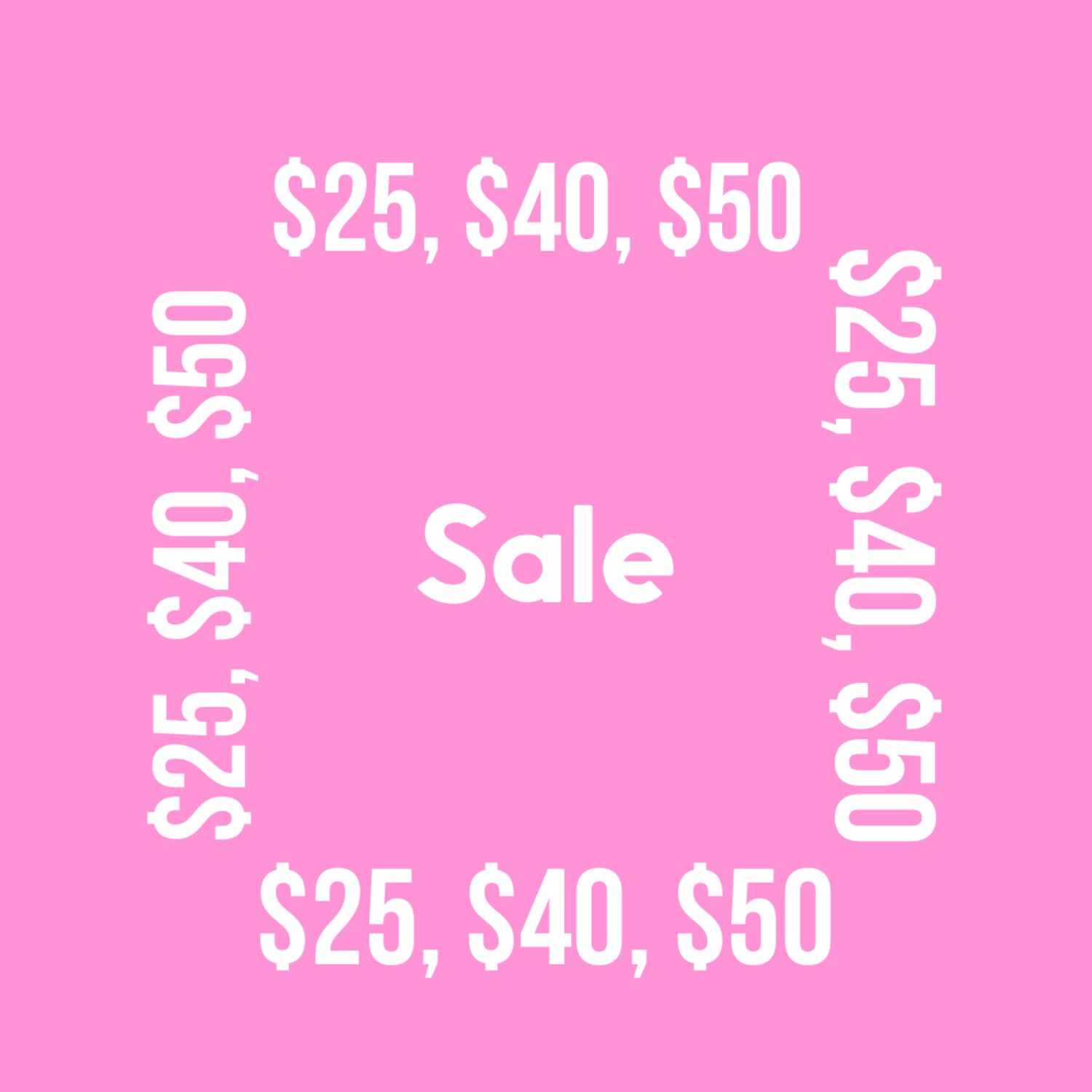 $25, $40, $50 SALE