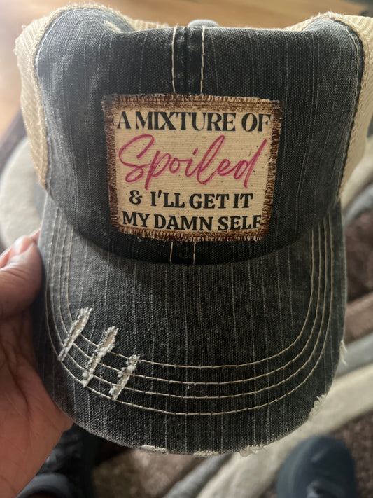 Mixture of Spoiled and I’ll get it my DAMN SELF Cap